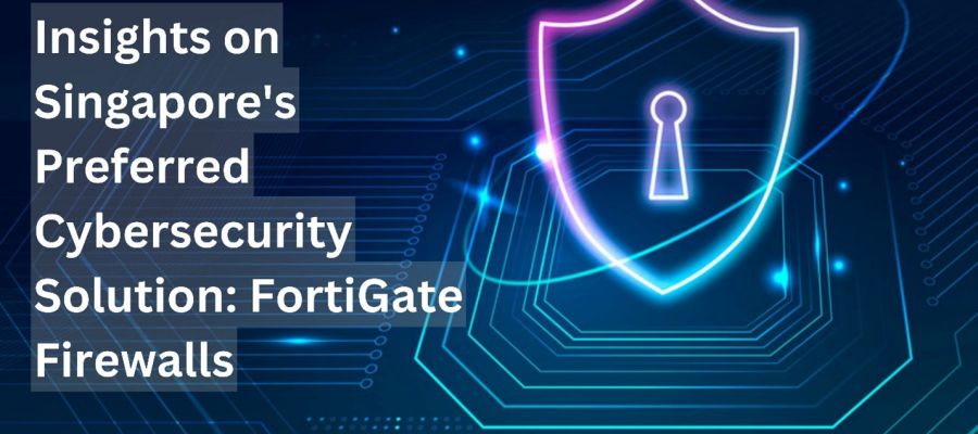 Singapore's Preferred Security Solution: FortiGate Firewalls