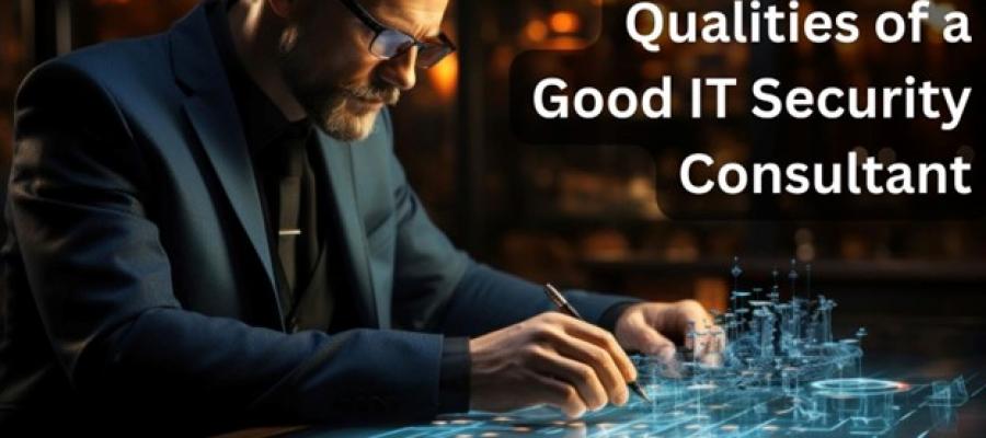 Qualities of a Good IT Security Consultant